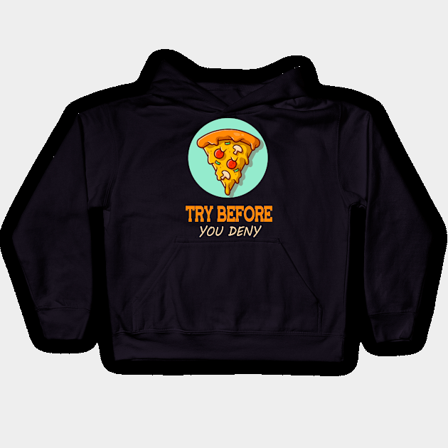 Pizza Try Berfore You Deny Kids Hoodie by The Teehive